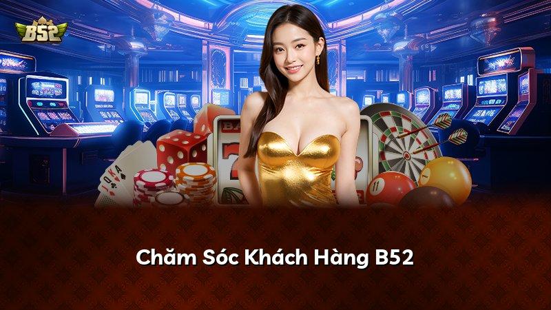 Chăm Sóc Khách Hàng B52