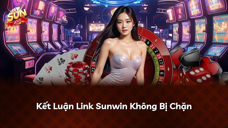 Kết Luận Link Sunwin Không Bị Chặn