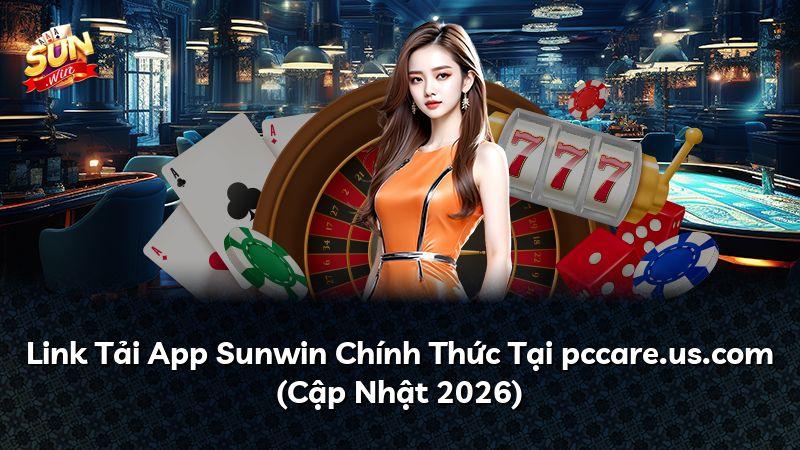 Link Tải App Sunwin Chính Thức Tại pccare.us.com (Cập Nhật 2026)