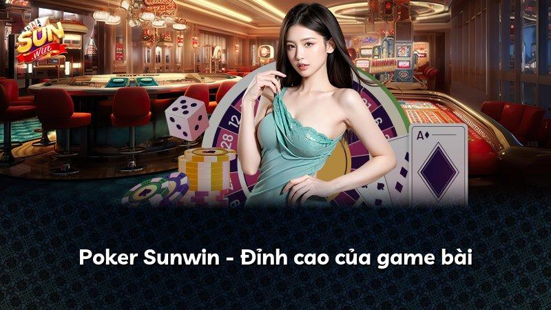 Poker Sunwin - Đỉnh cao của game bài