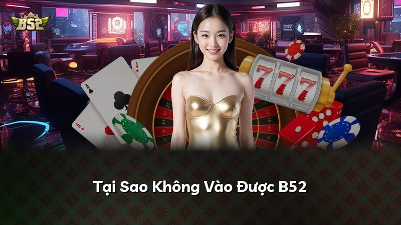 Tại Sao Không Vào Được B52