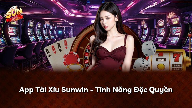App Tài Xỉu Sunwin - Tính Năng Độc Quyền