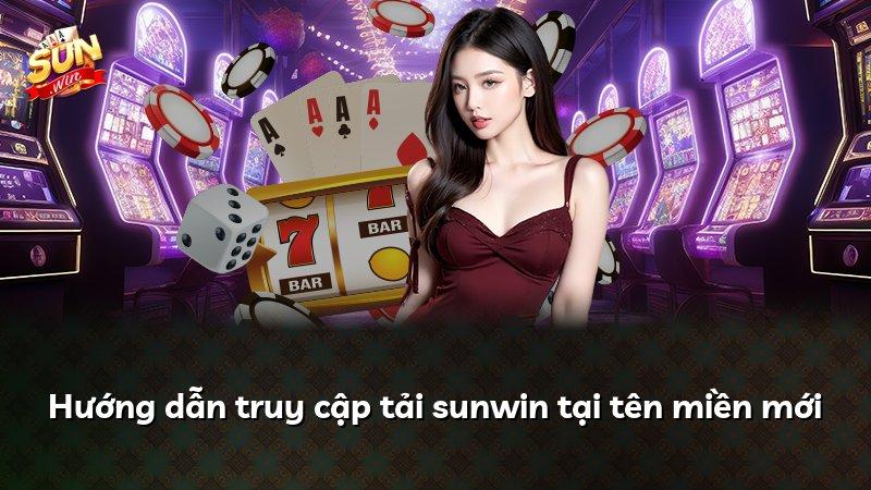 Hướng dẫn truy cập tải sunwin tại tên miền mới
