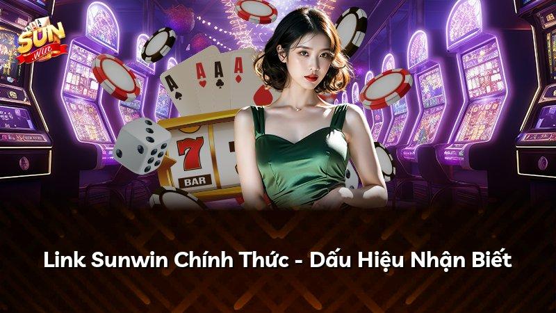 Link Sunwin Chính Thức - Dấu Hiệu Nhận Biết