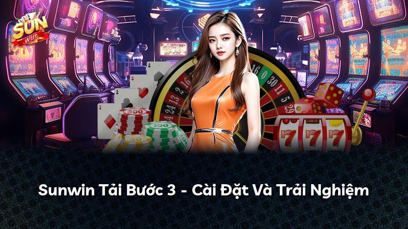Sunwin Tải Bước 3 - Cài Đặt Và Trải Nghiệm