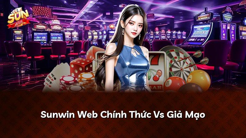 Sunwin Web Chính Thức Vs Giả Mạo