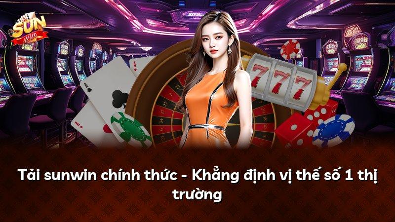 Tải sunwin chính thức - Khẳng định vị thế số 1 thị trường