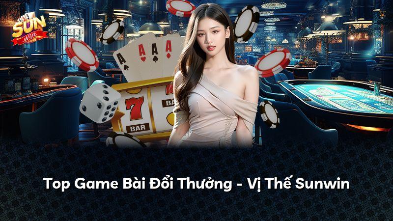 Top Game Bài Đổi Thưởng - Vị Thế Sunwin